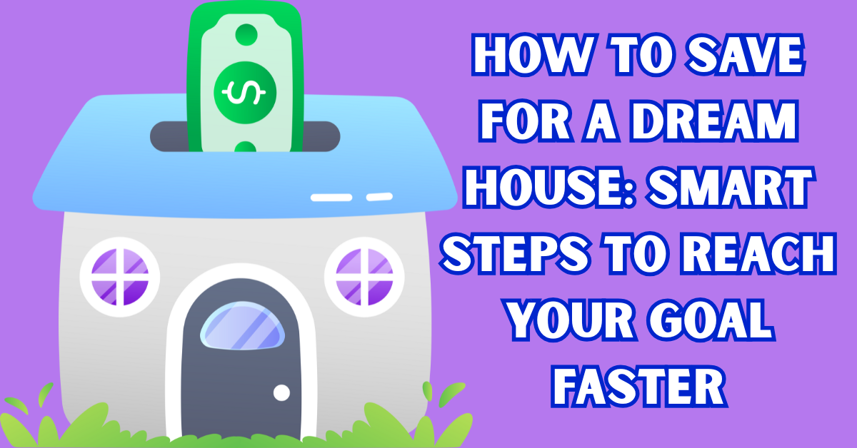 How to Save for a Dream House