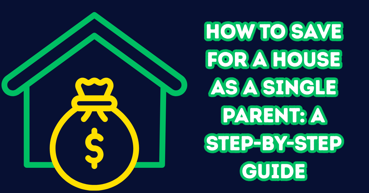 How to Save for a House as a Single Parent